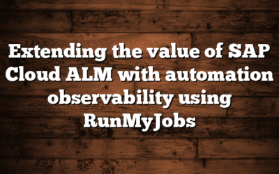 Extending the value of SAP Cloud ALM with automation observability using RunMyJobs 